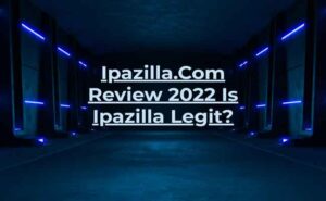 Ipazilla.Com Review 2022 Is Ipazilla Legit?