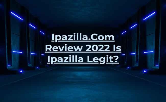 Ipazilla.Com Review 2022 Is Ipazilla Legit?