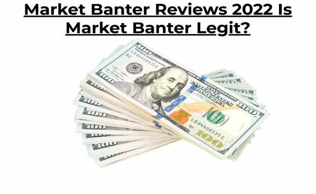 Market Banter Reviews 2022 Is Market Banter Legit